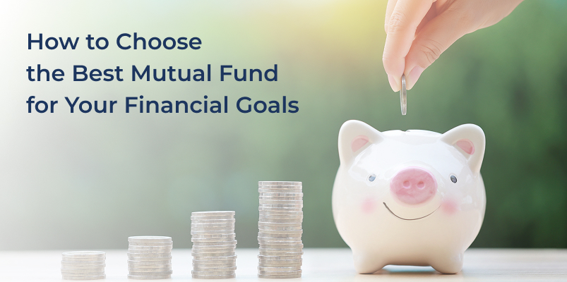 Choose the Best Mutual Fund for Your Financial Goals
